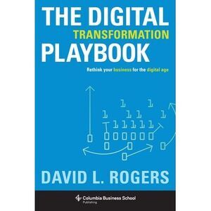 Digital Transformation Playbook: Rethink Your Business for the Digital Age -- Da